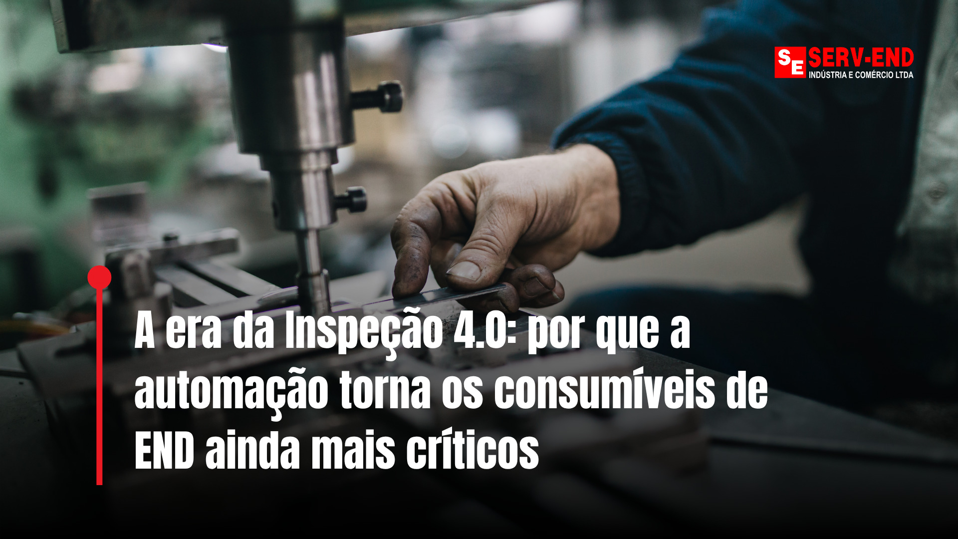 A era da Inspeção 4.0: por que a automação torna os consumíveis de END ainda mais críticos